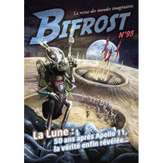 Bifrost N° 95 : La Lune. 50 ans après Apollo 11, la vérité enfin révélée... - Girard Olivier