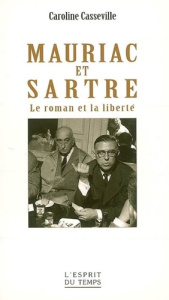 Mauriac et Sartre. Le roman et la liberté - Casseville-Ragot Caroline