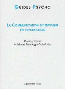 La communication scientifique en psychologie - Castro Dana ; Santiago-Delefosse Marie
