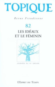 Topique N° 82 : Les idéaux et le féminin. Journées du IVème groupe - Collectif .
