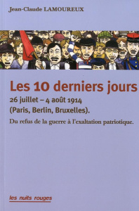 Les 10 derniers jours - 26 juillet - 4 août 1914 (Paris-Berlin-Bruxelles). Du refus de la guerre à l - Lamoureux Jean-Claude