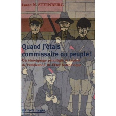 Quand j'étais commissaire du peuple. Un témoignage privilégié et inquiet de l'édification de l'Etat - Steinberg Isaac Nachman ; Pironneau Arsène