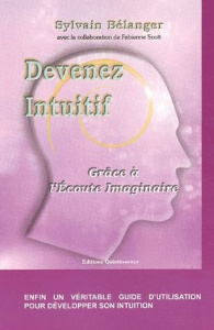 Devenez intuitif grâce à l'Ecoute Imaginaire - Bélanger Sylvain, Scott Fabienne