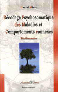 Décodage psychosomatique des maladies et comportements connexes. Les programmes spéciaux biologiques - Miron Daniel