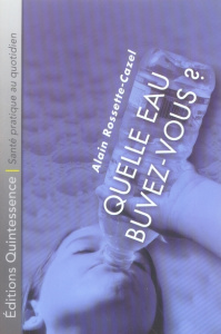 Quelle eau buvez-vous ? Choisir son eau est essentiel - Rossette Cazel Alain