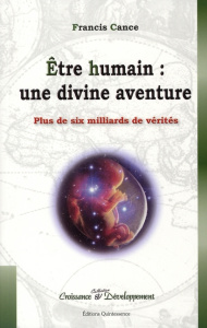 Etre humain : une divine aventure. Plus de six milliards de vérités - Cance Françis