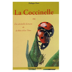 La Coccinelle. Ou la véritable histoire de la bête à bon Dieu... - Huet Philippe ; Lorgeré Maryvonne ; Lanceau Yves ;