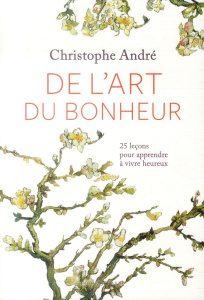 De l'art du bonheur. 25 leçons pour apprendre à vivre heureux, avec 1 CD audio MP3 - André Christophe