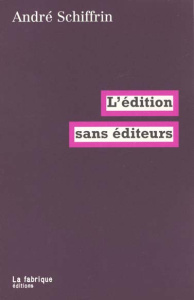 L'édition sans éditeurs - Schiffrin André