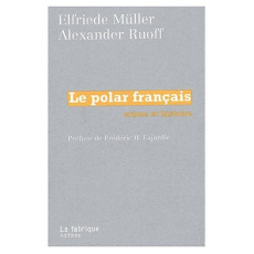 Le polar français. Crime et histoire - Müller Elfriede ; Ruoff Alexander