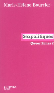 Queer Zones. Tome 2, Sexpolitiques - Bourcier Marie-Hélène