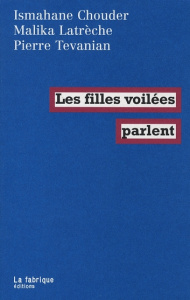 Les filles voilées parlent - Tévanian Pierre ; Chouder Ismahane ; Latrèche Mali