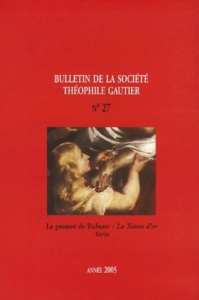 Bulletin de la Société Théophile Gautier N° 27/2005 : La passion de Rubens : La Toison d'or - Brunet François ; Lavaud Martine ; Schapira Marie-