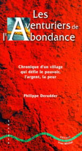 LES AVENTURIERS DE L'ABONDANCE. Chronique d'un village qui défie le pouvoir, l'argent, la peur - Derudder Philippe