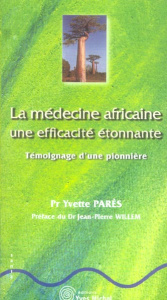 La médecine africaine, une efficacité étonnante. Témoignage d'une pionnière - Parès Yvettte