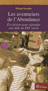 Les aventuriers de l'abondance. Eco-fiction pour répondre aux défis du XXIe siècle - Derudder Philippe