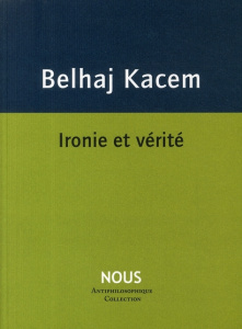 L'esprit du nihilisme. Tome 1, Ironie et vérité - Belhaj Kacem Mehdi