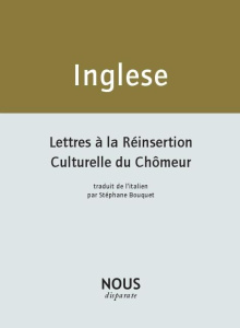 Lettres à la réinsertion culturelle du chômeur. Suivi de Mes cahiers de poèmes - Inglese Andrea ; Bouquet Stéphane