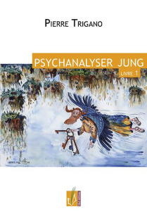 Psychanalyser Jung. Tome 1 - Trigano Pierre