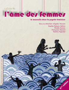 L'âme des femmes. Cahier 1 : Le masculin dans la psychée féminine - Vincent Agnès ; Delavis-Setton Sophie ; Ibanez Mir