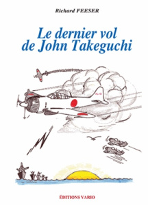 LE DERNIER VOL DE JOHN TAKEGUCHI - RICHARD FEESER
