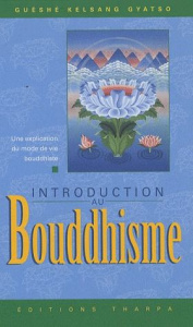 Introduction au Bouddhisme. Une explication du mode de vie bouddhiste - Gyatso Guéshé Kelsang