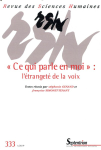 Revue des Sciences Humaines N° 333, 1/2019 : "Ce qui parle en moi" : l'étrangeté de la voix - Simonet-Tenant Françoise ; Genand Stéphanie