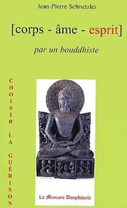 Corps, âme, esprit par un bouddhiste - Schnetzler Jean-Pierre