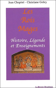 Les Rois Mages. Histoire, légende et enseignements - Chopitel Jean ; Gobry Christiane
