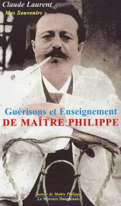 Mes souvenirs. Guérisons et enseignement de Maître Philippe - Laurent Claude