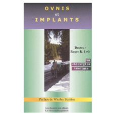 OVNIS ET IMPLANTS - UN CHIRURGIEN TEMOIGNE - LEIR ROGER K.