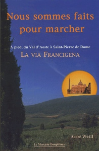 Nous sommes faits pour marcher. A pied sur la Via Francigena du Val d'Aoste à la Place Saint-Pierre - Weill André