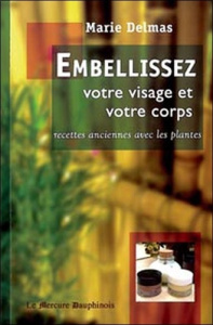 Embellissez votre visage et votre corps - Delmas Marie