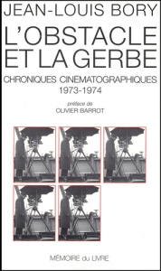 L'obstacle et la gerbe. Chroniques cinématographiques, 1973-1974 - Bory Jean-Louis