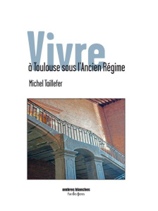 Vivre à Toulouse sous l'Ancien Régime - Taillefer Michel ; Mouysset Sylvie