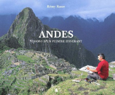 ANDES. VISIONS D'UN PEINTRE ITINERANT - RASSE REMY