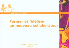 Former et fidéliser un nouveau collaborateur - Blondel Joseph-Luc