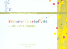 Stimuler la créativité... de votre équipe - Compagnon Martine ; Noyé Didier ; Barros Yves