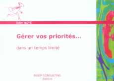 Gérer vos priorités... dans un temps limité - Noyé Didier ; Chamillard André
