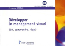 Développer le management visuel. Voir, comprendre, réagir - Certain Emmanuel