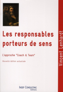 Les responsables porteurs de sens / Culture et pratique du coaching et du team-building - Lenhardt Vincent