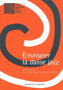 Enseigner la danse jazz - Cougoule Odile ; Housset Daniel ; Karagozian Patri
