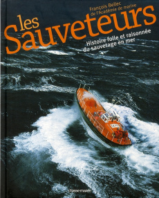 Les Sauveteurs. Histoire folle et raisonnée du sauvetage en mer - Bellec François