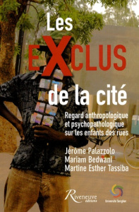 Les exclus de la cité. Regard anthropologique et psychopathologique sur les enfants des rues - Palazzolo Jérôme ; Bedwani Mariam ; Tassiba Martin