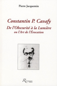 Constantin P. Cavafy. De l'Obscurité à la Lumière ou l'Art de l'Evocation - Jacquemin Pierre