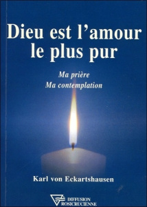 Dieu est l'amour le plus pur. Ma prière, ma contemplation - VON ECKARTSHAUSEN K.