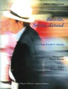 Bataille, Sollers, Artaud. Trois écrivains de notre temps - Labarthe André ; Messina Patrick ; Sollers Philipp