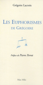 Les Euphorismes de Grégoire - Lacroix Grégoire ; Perret Pierre