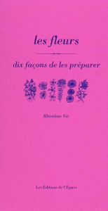 Les fleurs. Dix façons de les préparer - Vié Blandine