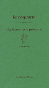 La roquette. Dix façons de la préparer - Clauss Pierre
